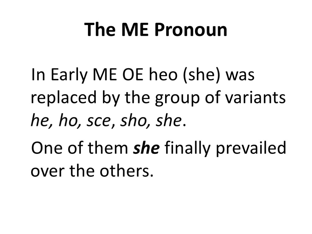 The ME Pronoun In Early ME OE heo (she) was replaced by the group